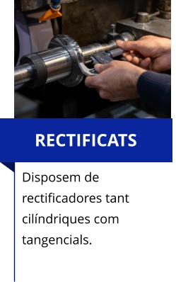 RECTIFICATS Disposem de rectificadores tant cilíndriques com tangencials.